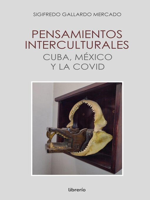 Title details for Pensamientos interculturales cuba, méxico y la covid by Sigifredo Gallardo Mercado - Available